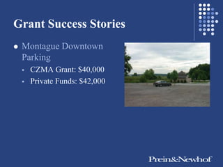 Grant Success Stories
   Montague Downtown
    Parking
       CZMA Grant: $40,000
       Private Funds: $42,000
 