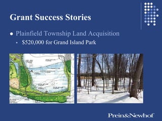 Grant Success Stories
   Plainfield Township Land Acquisition
       $520,000 for Grand Island Park
 