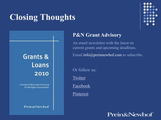 Closing Thoughts
               P&N Grant Advisory
               An email newsletter with the latest on
               current grants and upcoming deadlines.
               Email info@preinnewhof.com to subscribe.


               Or follow us:
               Twitter
               Facebook
               Pinterest
 