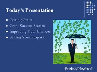 Today’s Presentation
   Getting Grants
   Grant Success Stories
   Improving Your Chances
   Selling Your Proposal
 