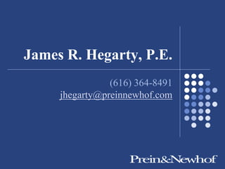 James R. Hegarty, P.E.
                (616) 364-8491
     jhegarty@preinnewhof.com
 