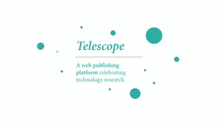 Telescope
A web publishing
platform celebrating
technology research
 