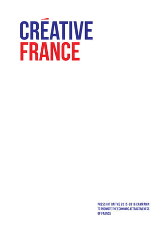 PRESS KIT ON THE 2015-2016 CAMPAIGN
TOPROMOTETHEECONOMICATTRACTIVENESS
OF FRANCE
 