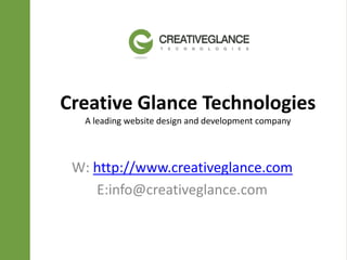 Creative Glance Technologies
  A leading website design and development company




 W: http://www.creativeglance.com
    E:info@creativeglance.com
 