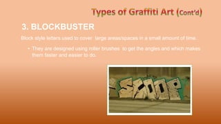 3. BLOCKBUSTER
• They are designed using roller brushes to get the angles and which makes
them faster and easier to do.
Block style letters used to cover large areas/spaces in a small amount of time.
 