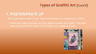 7. POSTER/PASTE UP
Block style letters used to cover large areas/spaces in a small amount of time.
• Posters are made previously and then pasted up easily and quickly. They were
made at home and then taken to the location and pasted up quickly.
 