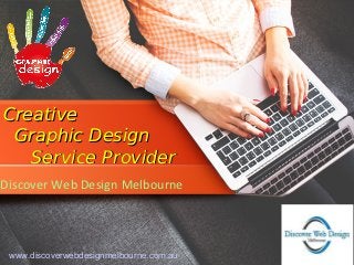 CreativeCreative
Graphic DesignGraphic Design
Service ProviderService Provider
Discover Web Design Melbourne
www.discoverwebdesignmelbourne.com.au
 