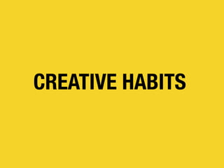 CREATIVE HABITS
 