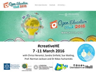 #creativeHE
7 -11 March 2016
with Chrissi Nerantzi, Sandra Sinfield, Sue Watling,
Prof. Norman Jackson and Dr Nikos Fachantidis
 