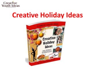 Creative Holiday Ideas
 