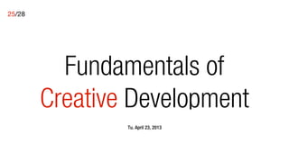 25/28




        Three kinds of advertising
             creative ideas
               CM417 / Fundamentals of Creative Development
                             Tu. April 23, 2013
                         Professor Edward Boches
 