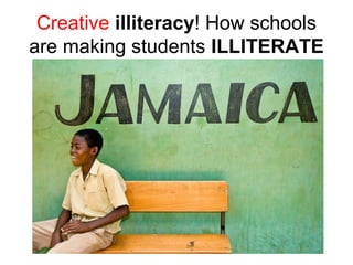 Creative illiteracy! How schools
are making students ILLITERATE
 