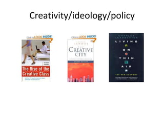 Creativity/ideology/policy
 