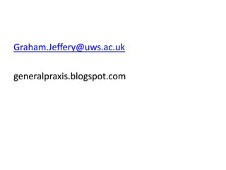 Graham.Jeffery@uws.ac.uk

generalpraxis.blogspot.com
 