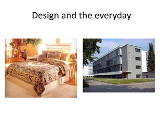 Design and the everyday
 