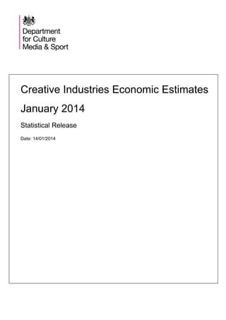 Creative Industries Economic Estimates
January 2014
Statistical Release
Date: 14/01/2014

 