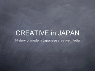 CREATIVE in JAPAN
History of modern Japanese creative media

 