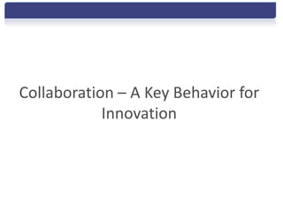 Collaboration – A Key Behavior for
            Innovation
 