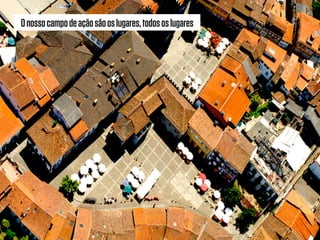 Onossocampodeaçãosãooslugares,todososlugares
 