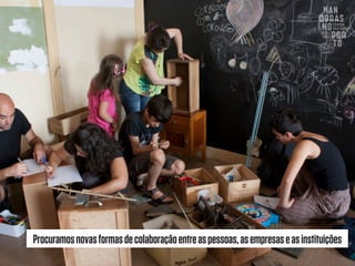 Procuramosnovasformasdecolaboraçãoentreaspessoas,asempresaseasinstituições
 