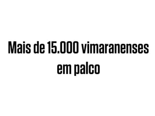 Maisde15.000vimaranenses
empalco
 