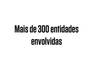 Maisde300entidades
envolvidas
 