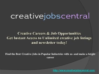 Find the Best Creative Jobs in Popular Industries with us and make a bright
career
http://www.creativejobscentral.com/
 