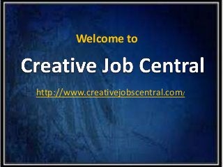 Welcome to
http://www.creativejobscentral.com/
 
