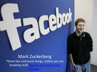 Types/Styles of Leadership
• Transactional—Henry Ford (Model-T)
• Transformational—Steve Jobs (Apple)
• Entrepreneurial—Bill Gates (Microsoft)/Mark
Zuckerberg (Facebook)
• Transcendent—Mohandas Gandhi & Nelson
Mandela
• Charismatic—Ronald Reagan (USA President)/Bill
Clinton (USA President)
• Creative--??Mark Zuckerberg
"Move fast and break things. Unless you are
breaking stuff, you are not moving fast
enough."
 