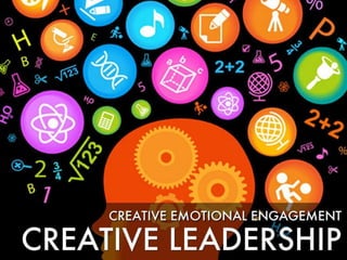Creative leadership  is creative emotional engagement
