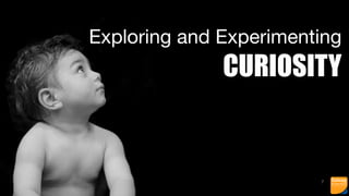 7
Exploring and Experimenting

CURIOSITY
 