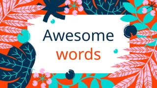 Awesome
words
 