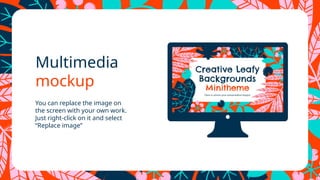 Multimedia
mockup
You can replace the image on
the screen with your own work.
Just right-click on it and select
“Replace image”
 