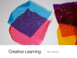 Creative Learning   SSC GROUP
 