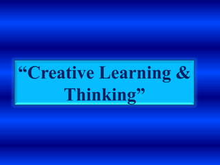 Creative learning & thinking (Training Material) | PPTX