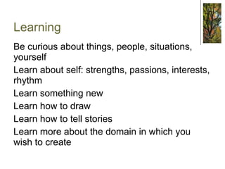 Right and Left Brain Creativity works two hemispheres of the brain: Left hemisphere Right hemisphere Sequential Simultaneous Literalness Big picture Analysis Synthesis Left hemisphere Right hemisphere 