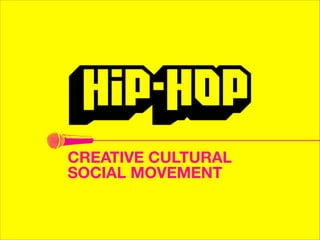 CREATIVE CULTURAL  
SOCIAL MOVEMENT

 