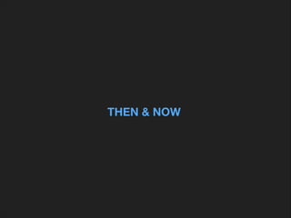 THEN & NOW

 