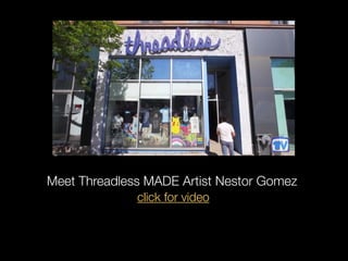 Meet Threadless MADE Artist Nestor Gomez
click for video

 