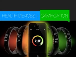 HEALTH DEVICES + GAMIFICATION

 