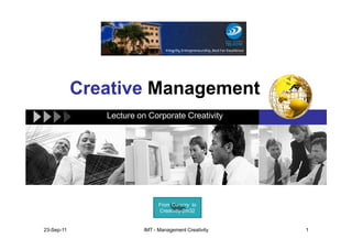 Creative Management
Lecture on Corporate Creativity
23-Sep-11 1IMT - Management Creativity
From Cursory to
Creativity-2m32
 