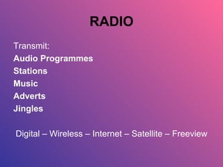 RADIO Transmit: Audio Programmes Stations Music Adverts Jingles Digital – Wireless – Internet – Satellite – Freeview 