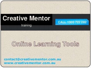 CALL 1300 722 282
Creative Mentor
training
contact@creativementor.com.au
www.creativementor.com.au
 