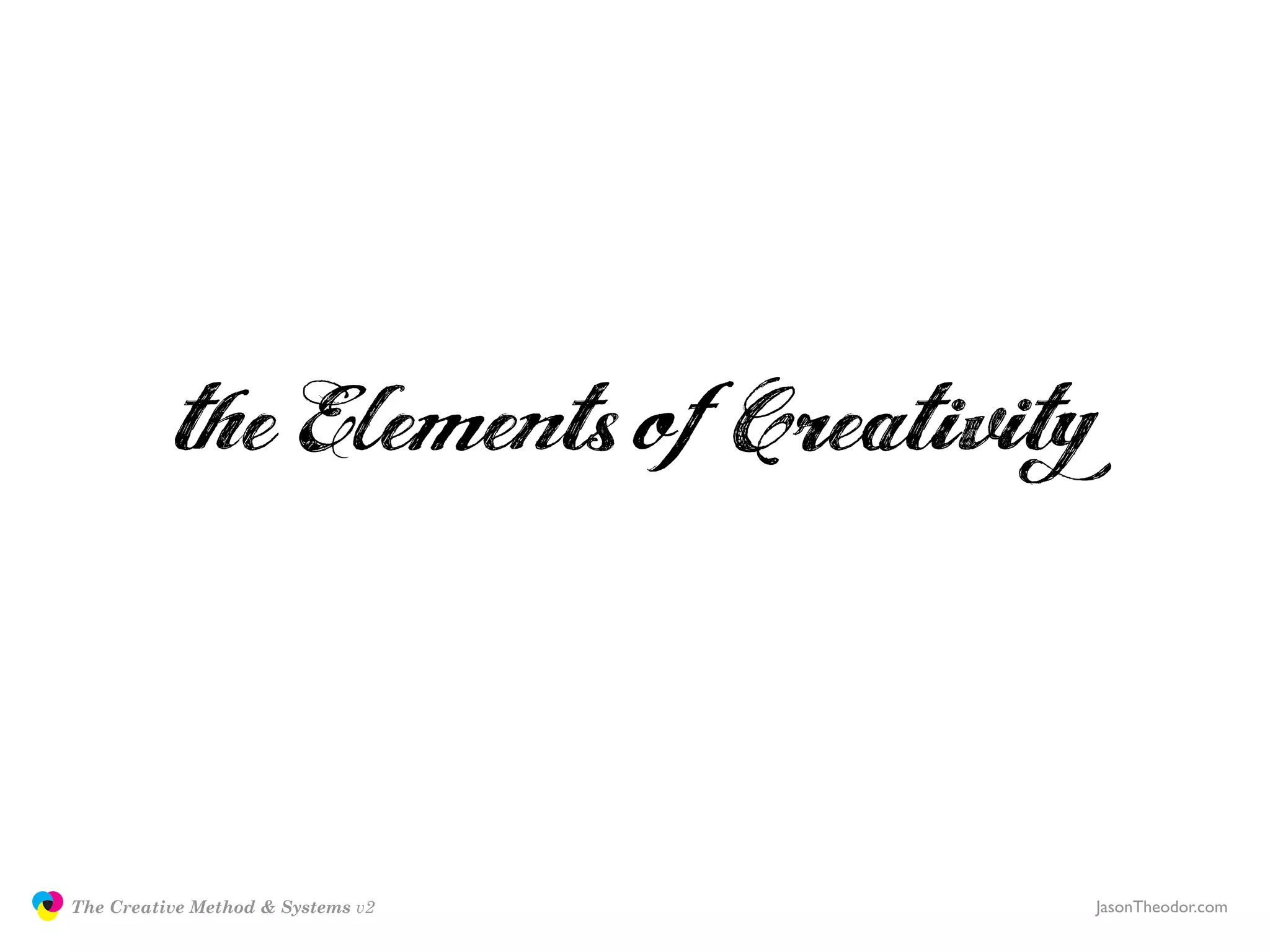 The Creative Method & Systems v2   JasonTheodor.com
  the
Creative
Method
 and systems
 