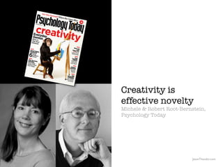 Creativity is
                                                  effective novelty
                                        ...