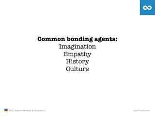 Common bonding agents:
                                           Imagination
                                            ...