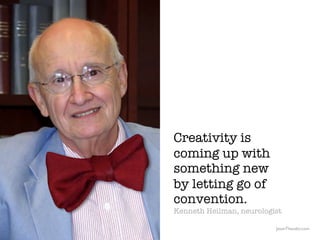 Creativity is
                                                  coming up with
                                           ...
