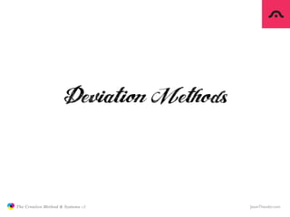 Deviation Methods

               The Creative Method & Systems v2          JasonTheodor.com
  the
Creative
Method
 and sy...