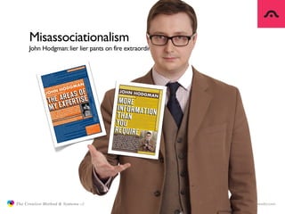 Misassociationalism
                     John Hodgman: lier lier pants on fire extraordinaire




               The Creat...