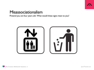 Misassociationalism
                     Pretend you are four years old. What would these signs mean to you?




         ...